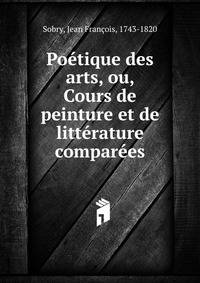 Poetique des arts, ou, Cours de peinture et de litterature comparees