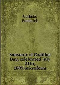 Souvenir of Cadillac Day, celebrated July 24th, 1893 microform