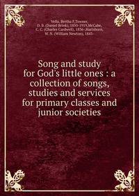Song and study for God's little ones : a collection of songs, studies and services for primary classes and junior societies