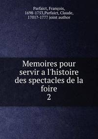 Memoires pour servir a l'histoire des spectacles de la foire