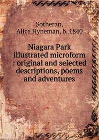 Niagara Park illustrated microform : original and selected descriptions, poems and adventures