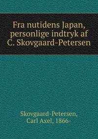 Fra nutidens Japan, personlige indtryk af C. Skovgaard-Petersen