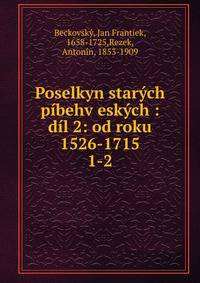 Poselkyn starch pbehv eskch : dl 2: od roku 1526-1715. 1-2