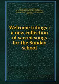 Welcome tidings : a new collection of sacred songs for the Sunday school