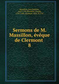 Sermons de M. Massillon, vque de Clermont . 8
