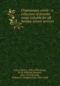Chautauqua carols : a collection of favorite songs suitable for all Sunday school services