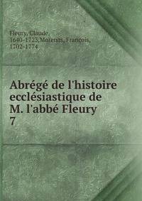 Abr?g? de l'histoire eccl?siastique de M. l'abb? Fleury