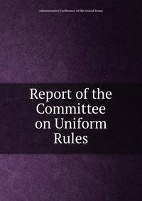 Report of the Committee on Uniform Rules