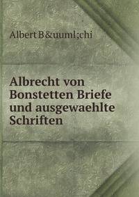 Albrecht von Bonstetten Briefe und ausgewaehlte Schriften
