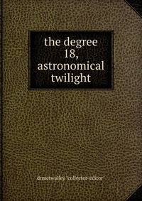 the degree 18,astronomical twilight