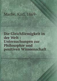 Die Gleichf?rmigkeit in der Welt : Untersuchungen zur Philosophie und positiven Wisseenschaft