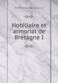 Nobiliaire et armorial de Bretagne I