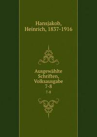 Ausgewhlte Schriften, Volksausgabe. 7-8