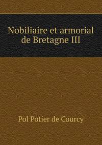 Nobiliaire et armorial de Bretagne III