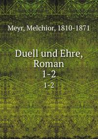 Duell und Ehre, Roman. 1-2