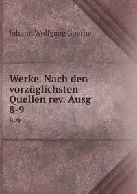 Werke. Nach den vorzglichsten Quellen rev. Ausg. 8-9
