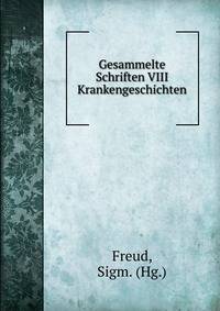 Gesammelte Schriften VIII Krankengeschichten