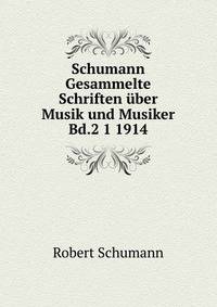 Schumann Gesammelte Schriften uber Musik und Musiker Bd.2 1 1914