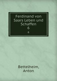 Ferdinand von Saars Leben und Schaffen. 6