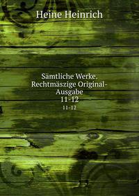 Smtliche Werke. Rechtmszige Original-Ausgabe. 11-12