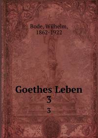Goethes Leben. 3