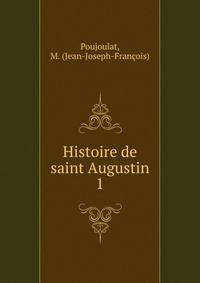 Histoire de saint Augustin. 1