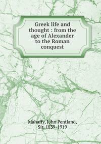 Greek life and thought : from the age of Alexander to the Roman conquest