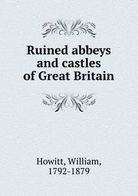 Ruined abbeys and castles of Great Britain