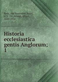 Historia ecclesiastica gentis Anglorum;. 1