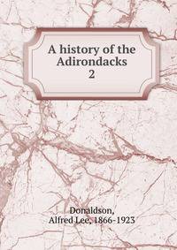 A history of the Adirondacks. 2