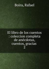El libro de los cuentos : coleccion completa de ancdotas, cuentos, gracias .. 2