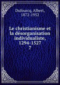 Le christianisme et la dsorganisation individualiste, 1294-1527. 7