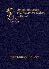 Annual catalogue of Swarthmore College. 1901-02