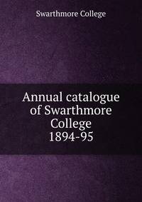 Annual catalogue of Swarthmore College. 1894-95