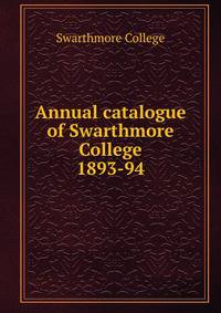 Annual catalogue of Swarthmore College. 1893-94