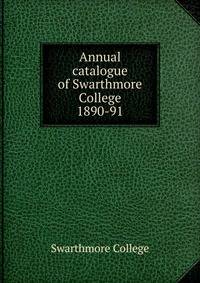 Annual catalogue of Swarthmore College. 1890-91