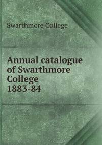 Annual catalogue of Swarthmore College. 1883-84