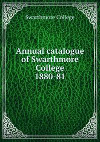 Annual catalogue of Swarthmore College. 1880-81