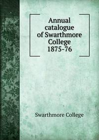 Annual catalogue of Swarthmore College. 1875-76