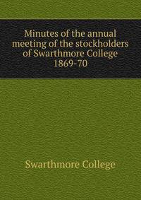 Minutes of the annual meeting of the stockholders of Swarthmore College. 1869-70