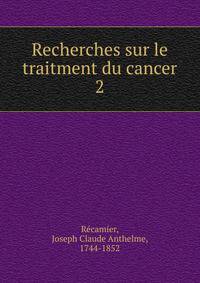 Recherches sur le traitment du cancer. 2