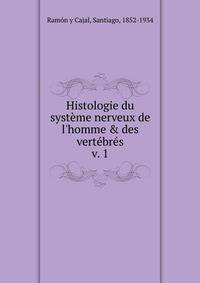 Histologie du syst?me nerveux de l'homme &amp; des vert?br?s