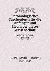 Entomologisches Taschenbuch fur die Anfanger und Liebhaber dieser Wissenschaft