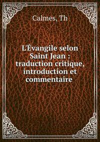 L'?vangile selon Saint Jean : traduction critique, introduction et commentaire