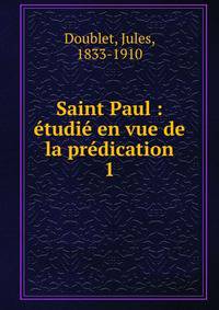 Saint Paul : ?tudi? en vue de la pr?dication