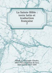 La Sainte Bible : texte latin et traduction franaise. 7