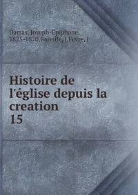 Histoire de l'?glise depuis la creation