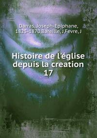 Histoire de l'?glise depuis la creation