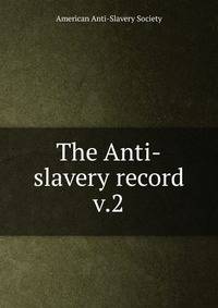 The Anti-slavery record. v.2