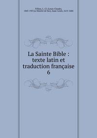 La Sainte Bible : texte latin et traduction franaise. 6